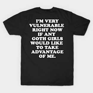 I'm Very Vulnerable Right Now T-Shirt